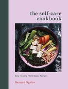 Couverture du livre « THE SELF-CARE COOKBOOK - EASY HEALING PLANT-BASED RECIPES » de Gemma Ogston aux éditions Vermilion