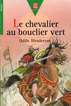 Couverture du livre « Le chevalier au bouclier vert » de Odile Weurlersse aux éditions Le Livre De Poche Jeunesse