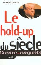 Couverture du livre « Le hold-up du siecle » de Francois Roche aux éditions Seuil