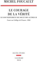 Couverture du livre « Le gouvernement de soi et des autres t.2 ; le courage de la vérité ; cours au collège de France (1984) » de Michel Foucault aux éditions Seuil