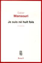 Couverture du livre « Je suis né huit fois » de Saber Mansouri aux éditions Seuil