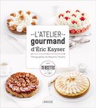 Couverture du livre « L'atelier gourmand d'Eric Kayser » de Eric Kayser et B Boyer aux éditions Larousse