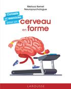 Couverture du livre « Conseils et exercices pour un cerveau en forme » de Melissa Kemel aux éditions Larousse