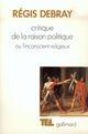 Couverture du livre « Critique de la raison politique ou l'inconscient religieux » de Regis Debray aux éditions Gallimard (patrimoine Numerise)