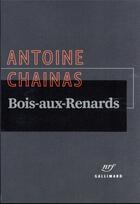 Couverture du livre « Bois-aux-Renards » de Antoine Chainas aux éditions Gallimard