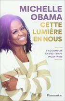 Couverture du livre « Cette lumière en nous : s'accomplir en des temps incertains » de Michelle Obama aux éditions Flammarion