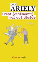 Couverture du livre « C'est (vraiment ?) moi qui décide » de Dan Ariely aux éditions Flammarion