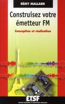 Couverture du livre « Construisez votre émetteur FM ; conception et réalisation » de Remy Mallard aux éditions Dunod