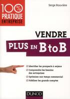 Couverture du livre « Vendre plus en B to B » de Serge Rouviere aux éditions Dunod