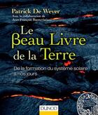 Couverture du livre « Le beau livre de la Terre ; de la formation du système solaire à nos jours » de Patrick De Wever et Jean-Francois Buoncristiani aux éditions Dunod