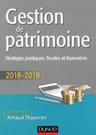 Couverture du livre « Gestion de patrimoine (édition 2018/2019) » de Arnaud Thauvron aux éditions Dunod
