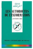 Couverture du livre « Les autoroutes de l'information » de Iris A aux éditions Que Sais-je ?