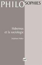 Couverture du livre « Habermas et la sociologie » de Stephane Haber aux éditions Puf