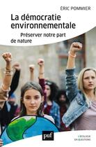 Couverture du livre « La démocratie environnementale : préserver notre part de nature » de Eric Pommier aux éditions Puf