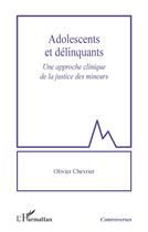 Couverture du livre « Adolescents et délinquants : Une approche clinique de la justice des mineurs » de Olivier Chevrier aux éditions L'harmattan