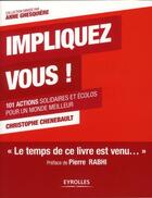 Couverture du livre « Impliquez-vous ! ; 101 actions solidaires et écolos pour un monde meilleur » de Christophe Chenebault aux éditions Eyrolles