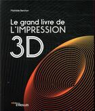 Couverture du livre « Le grand livre de l'impression 3D » de Mathilde Berchon aux éditions Eyrolles