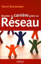 Couverture du livre « Booster sa carrière grâce au réseau » de Hervé Bommelaer aux éditions Eyrolles