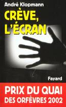 Couverture du livre « Creve, l'ecran - prix du quai des orfevres 2002 » de Andre Klopmann aux éditions Fayard