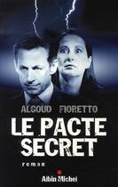 Couverture du livre « Le pacte secret » de Albert Algoud et Pascal Fioretto aux éditions Albin Michel