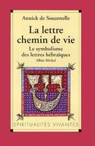 Couverture du livre « La lettre chemin de vie ; le symbolisme des lettres hébraïques » de Souzenelle Annick aux éditions Albin Michel