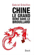 Couverture du livre « Chine ; le grand bond dans le brouillard » de Gabriel Gresillon aux éditions Stock