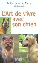 Couverture du livre « L'art de vivre avec son chien » de Docteur Philippe De Wailly aux éditions Rocher