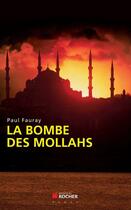 Couverture du livre « La bombe des mollahs » de Paul Fauray aux éditions Rocher