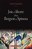 Couverture du livre « Joie et liberté chez Bergson et Spinoza » de Lionel Astesiano aux éditions Cnrs