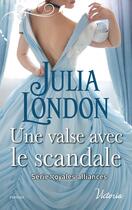 Couverture du livre « Royales alliances Tome 2 ; une valse avec le scandale » de Julia London aux éditions Harlequin