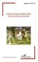 Couverture du livre « Essais sur les principes de la psychanalyse » de Jacques Atlan aux éditions L'harmattan