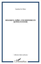 Couverture du livre « Belgique, zaire : une histoire en quete d'avenir » de Gauthier De Villers aux éditions Editions L'harmattan