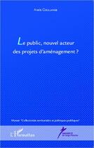 Couverture du livre « Le public, nouvel acteur des projets d'aménagement ? » de Anais Coullange aux éditions Editions L'harmattan