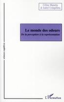 Couverture du livre « Le monde des odeurs ; de la perception à la représentation » de Isabel Urdapilleta et Celine Manetta aux éditions Editions L'harmattan