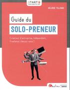 Couverture du livre « Guide du solo-preneur ; créateur d'entreprise, indépendant, freelance : lancez-vous ! » de Heloise Tillinac aux éditions Gualino