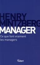 Couverture du livre « Manager, ce que font vraiment les managers d'aujourd'hui » de Henry Mintzberg aux éditions Vuibert