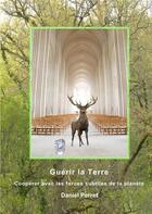 Couverture du livre « Guérir la Terre ; coopérer avec les forces subtiles de la planète » de Daniel Perret aux éditions Books On Demand