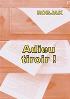 Couverture du livre « Adieu tiroir ! » de Robjak aux éditions Books On Demand