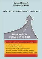 Couverture du livre « Práctica de la conjugación explicada ; método de la derivación radical » de Bertrand Hourcade et Eduardo Cot Guillen aux éditions Books On Demand