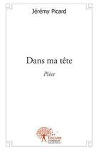 Couverture du livre « Dans ma tete - piece » de Jeremy Picard aux éditions Edilivre