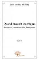 Couverture du livre « Quand on avait les chiques ; souvenirs et complaintes d'un fils de paysan » de Jules Essono-Andang aux éditions Edilivre