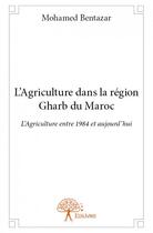 Couverture du livre « L'agriculture dans la région Gharb du Maroc » de Mohamed Bentazar aux éditions Edilivre