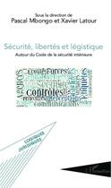 Couverture du livre « Sécurité, libertés et légistique ; autour du Code de la sécurité intérieure » de Mbongo Pascal/Latour aux éditions L'harmattan