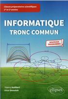 Couverture du livre « Informatique tronc commun ; CPGE 1re et 2e années nouveaux programmes » de Thierry Audibert et Amar Oussalah aux éditions Ellipses