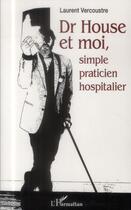 Couverture du livre « Dr House et moi, simple praticien hospitalier » de Laurent Vercoustre aux éditions L'harmattan