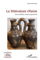 Couverture du livre « La littérature rifaine ; de la tradition orale à aujourd'hui » de Hassan Banhakeia aux éditions L'harmattan