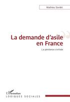 Couverture du livre « La demande d'asile en France ; la pénitence civilisée » de Sordet Mathieu aux éditions L'harmattan