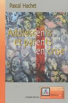 Couverture du livre « Parents et adolescents en crise » de Pascal Hachet aux éditions Champ Social