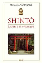 Couverture du livre « Shinto - sagesse et pratique » de Motohisa Yamakage aux éditions Sully