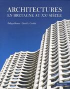 Couverture du livre « Architectures en Bretagne au XX siècle » de Daniel Le Couedic et Philippe Bonnet aux éditions Palantines